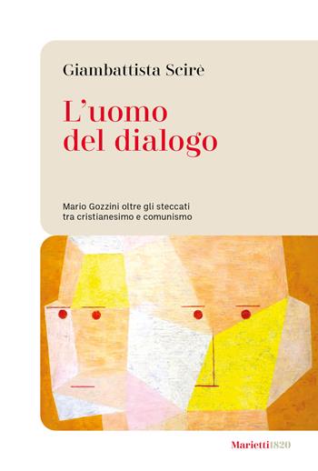 L'uomo del dialogo. Mario Gozzini oltre gli steccati tra cristianesimo e comunismo - Giambattista Scirè - Libro Marietti 1820 2024, Le bussole | Libraccio.it