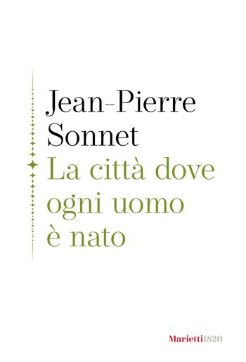 La città dove ogni uomo è nato - Jean-Pierre Sonnet - Libro Marietti 1820 2023, La siepe | Libraccio.it