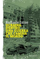 Ucraina. Dentro una guerra che cambia il mondo