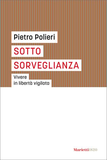 Sotto sorveglianza. Vivere in libertà vigilata - Pietro Polieri - Libro Marietti 1820 2023, I gufi | Libraccio.it