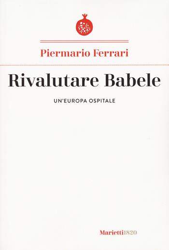 Rivalutare Babele. Un'Europa ospitale - Piermario Ferrari - Libro Marietti 1820 2023, I melograni | Libraccio.it