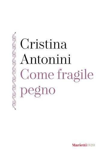 Come fragile pegno - Cristina Antonini - Libro Marietti 1820 2023, La siepe | Libraccio.it