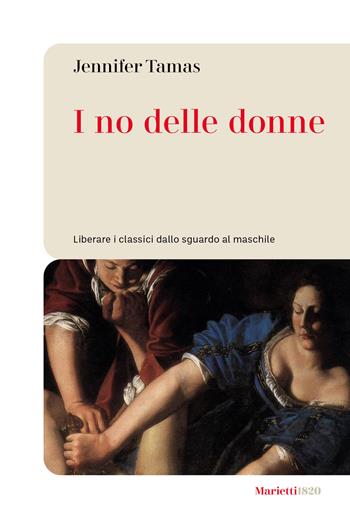 I no delle donne. Liberare i classici dallo sguardo al maschile - Jennifer Tamas - Libro Marietti 1820 2023, Le bussole | Libraccio.it
