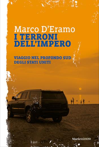 I terroni dell'impero. Viaggio nel profondo sud degli Stati Uniti - Marco D'Eramo - Libro Marietti 1820 2024, Vénti | Libraccio.it