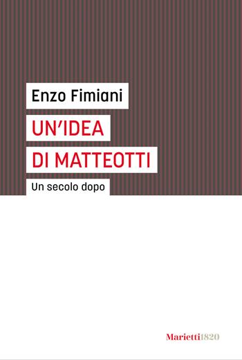 Un'idea di Matteotti. Un secolo dopo - Enzo Fimiani - Libro Marietti 1820 2024, Le bussole | Libraccio.it