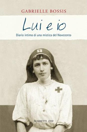 Lui e io. Diario intimo di una mistica del Novecento - Gabrielle Bossis - Libro Marietti 1820 2012, Biblioteca cristiana | Libraccio.it