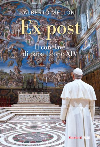 Ex post. Il conclave di papa Leone XIV - Alberto Melloni - Libro Marietti 1820 2025, Extra | Libraccio.it
