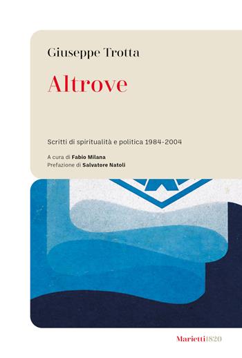 Altrove. Scritti di spiritualità e politica 1984-2004 - Giuseppe Trotta - Libro Marietti 1820 2024, Le bussole | Libraccio.it