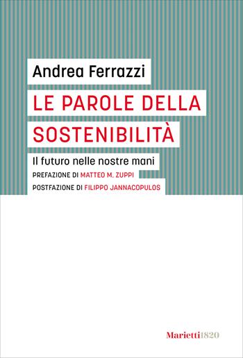 Le parole della sostenibilità. Il futuro nelle nostre mani - Andrea Ferrazzi - Libro Marietti 1820 2025, I gufi | Libraccio.it