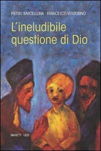 L'ineludibile questione di Dio - Pietro Barcellona, Francesco Ventorino - Libro Marietti 1820 2009, L' eco | Libraccio.it