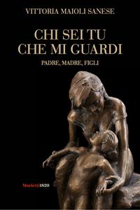Chi sei tu che mi guardi. Padre, madre, figli - Vittoria Maioli Sanese - Libro Marietti 1820 2010, L' eco | Libraccio.it