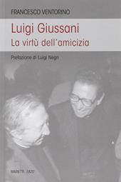 Luigi Giussani. Le virtù dell'amicizia