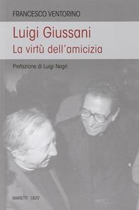 Luigi Giussani. Le virtù dell'amicizia - Francesco Ventorino - Libro Marietti 1820 2011, L'eco | Libraccio.it