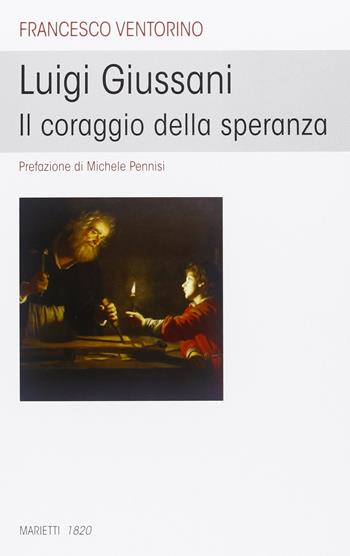 Luigi Giussani. Il coraggio della speranza - Francesco Ventorino - Libro Marietti 1820 2013, L' eco | Libraccio.it