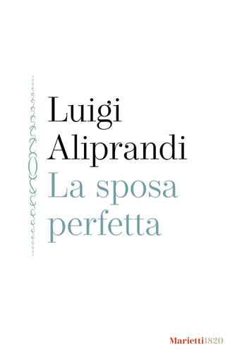 La sposa perfetta - Luigi Aliprandi - Libro Marietti 1820 2023, La siepe | Libraccio.it