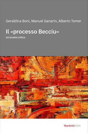 Il «processo Becciu». Un’ analisi critica - Geraldina Boni, Manuel Ganarin, Alberto Tomer - Libro Marietti 1820 2025, Biblioteca di diritto | Libraccio.it