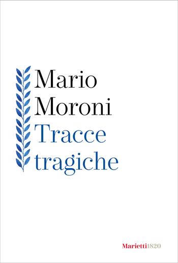 Tracce tragiche - Mario Moroni - Libro Marietti 1820 2025, La siepe | Libraccio.it