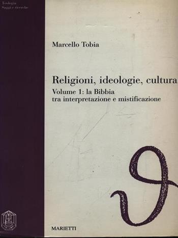Religioni, ideologie, cultura. Vol. 1: La Bibbia tra interpretazione e mistificazione - Marcello Tobia - Libro Marietti 1820 1993, Saggi e ricerche | Libraccio.it