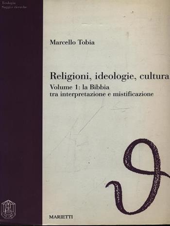 Religioni, ideologie, cultura. Vol. 1: La Bibbia tra interpretazione e mistificazione. - Marcello Tobia - Libro Marietti 1820 1993, Saggi e ricerche | Libraccio.it