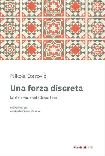 Una forza discreta. La diplomazia della Santa Sede - Nikola Eterovic - Libro Marietti 1820 2025 | Libraccio.it
