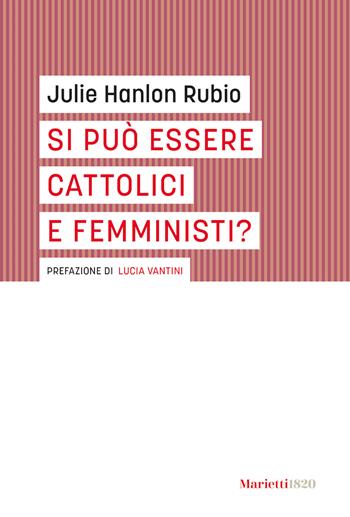 Si può essere cattolici e femministi? - Julie Hanlon Rubio - Libro Marietti 1820 2025, I gufi | Libraccio.it