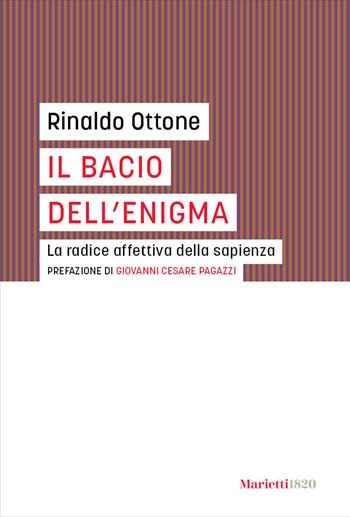 Il bacio dell'enigma. La radice affettiva della sapienza - Rinaldo Ottone - Libro Marietti 1820 2025, I gufi | Libraccio.it