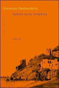 Seduto sulla tempesta - Vincenzo Gambardella - Libro Marietti 1820 2006, Le fionde | Libraccio.it