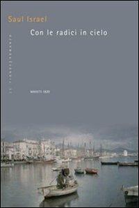 Con le radici in cielo - Saul Israel - Libro Marietti 1820 2007, Le fionde | Libraccio.it