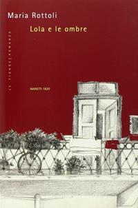 Lola e le ombre - Maria Rottoli - Libro Marietti 1820 2008, Le fionde | Libraccio.it