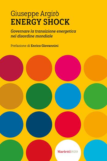 Energy shock. Governare la transizione energetica nel disordine mondiale - Giuseppe Argirò - Libro Marietti 1820 2025 | Libraccio.it