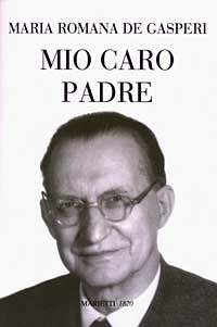 Mio caro padre - Maria Romana De Gasperi - Libro Marietti 1820 2003, Volumi di De Gasperi | Libraccio.it