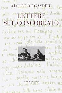Lettere sul concordato - Alcide De Gasperi - Libro Marietti 1820 2004, Volumi di De Gasperi | Libraccio.it