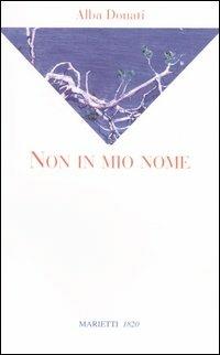 Non in mio nome - Alba Donati - Libro Marietti 1820 2004, La sabiana | Libraccio.it
