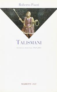 Talismani. Antologia personale 1969-2003 - Roberto Pazzi - Libro Marietti 1820 2003, La sabiana | Libraccio.it