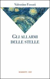 Gli allarmi delle stelle - Valentino Fossati - Libro Marietti 1820 2007, La sabiana | Libraccio.it