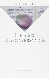 Il bianco e la conversazione - Roberta Castoldi - Libro Marietti 1820 2007, La sabiana | Libraccio.it