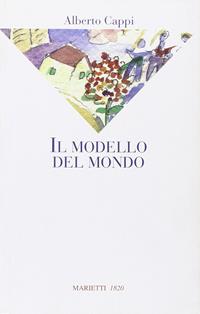 Il modello del mondo - Alberto Cappi - Libro Marietti 1820 2008, La sabiana | Libraccio.it