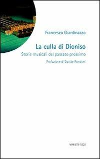 La culla di Dioniso. Storie musicali del passato prossimo - Francesco Giardinazzo - Libro Marietti 1820 2009, La sabiana | Libraccio.it