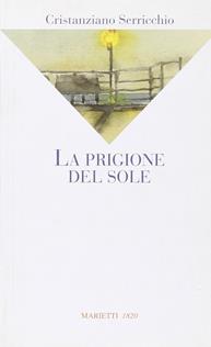 La prigione del sole - Cristanziano Serricchio - Libro Marietti 1820 2009, La sabiana | Libraccio.it
