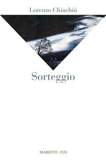 Sorteggio - Lorenzo Chiuchiù - Libro Marietti 1820 2012, La sabiana | Libraccio.it