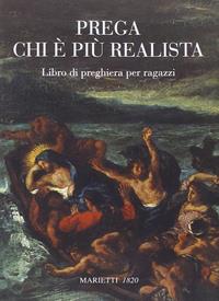 Prega chi è più realista. Libro di preghiera per ragazzi  - Libro Marietti 1820 2007, Marietti junior | Libraccio.it