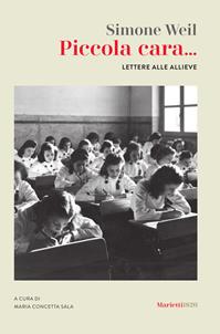 Piccola cara... Lettere alle allieve - Simone Weil - Libro Marietti 1820 2021, Le lampare | Libraccio.it