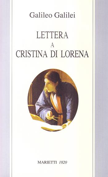 Lettera a Cristina di Lorena. Sull'uso della Bibbia nelle argomentazioni scientifiche - Galileo Galilei - Libro Marietti 1820 2000, Le vie | Libraccio.it