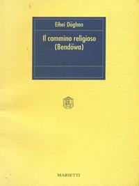 Il cammino religioso. Bendowa - Eihei Doghen - Libro Marietti 1820 1990, I rombi | Libraccio.it
