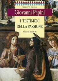 I testimoni della passione - Giovanni Papini - Libro Marietti 1820 1997, I rombi | Libraccio.it