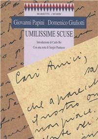 Umilissime scuse - Giovanni Papini, Domenico Giuliotti - Libro Marietti 1820 2000, I rombi. Nuova serie | Libraccio.it