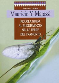 Piccola guida al buddismo zen nelle terre del tramonto - Y. Mauricio Marassi - Libro Marietti 1820 2000, I rombi. Nuova serie | Libraccio.it