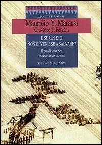 E se un dio non ci venisse a salvare? Il buddismo zen in sei conversazioni - Y. Mauricio Marassi, Jisò Forzani - Libro Marietti 1820 2003, I rombi | Libraccio.it