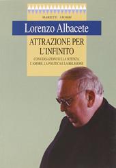 Attrazione per l'infinito. Conversazioni sulla scienza, l'amore, la politica e la religione