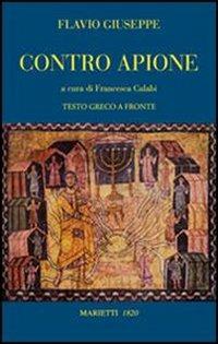 Contro Apione. Testo greco a fronte. Ediz. bilingue - Giuseppe Flavio - Libro Marietti 1820 2007, Biblioteca ebraica | Libraccio.it